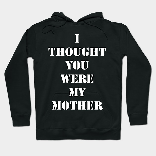 I Thought You Were My Mother Hoodie by oliverseye